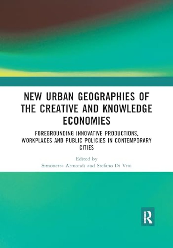 New Urban Geographies of the Creative and Knowledge Economies