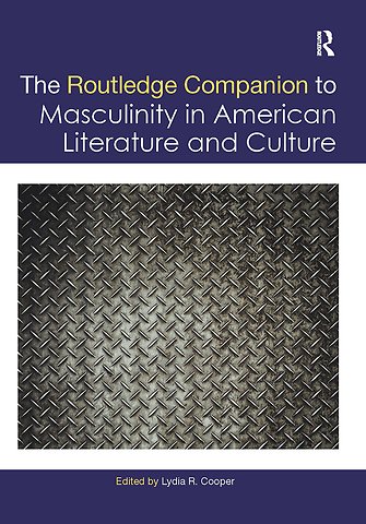 Routledge Companion to Masculinity in American Literature and Culture