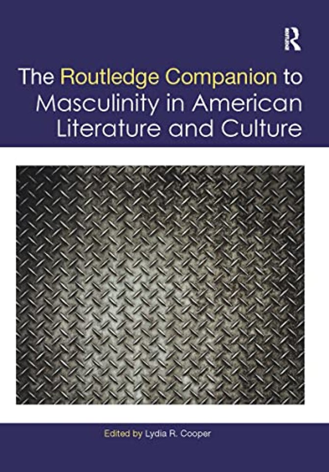 Routledge Companion to Masculinity in American Literature and Culture