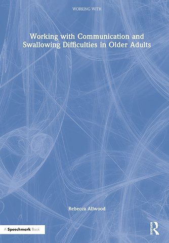 Working with Communication and Swallowing Difficulties in Older Adults