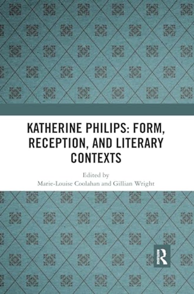 Katherine Philips: Form, Reception, and Literary Contexts
