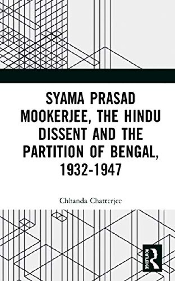 Syama Prasad Mookerjee, the Hindu Dissent and the Partition of Bengal, 1932-1947
