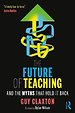 The Future of Teaching: And the Myths That Hold It Back The Future of Teaching: And the Myths That Hold It Back