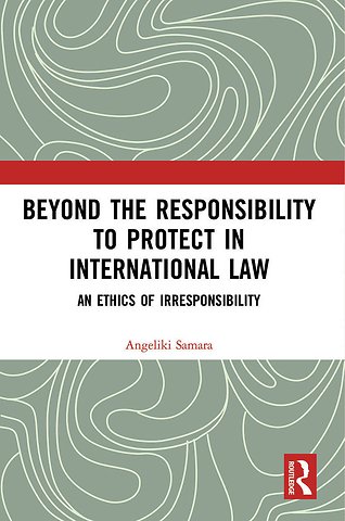 Beyond the Responsibility to Protect in International Law