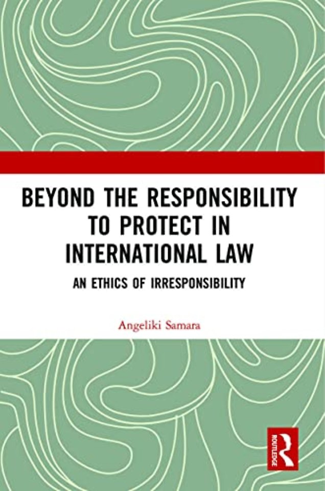 Beyond the Responsibility to Protect in International Law