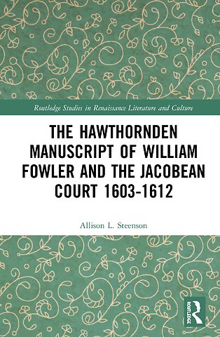 Hawthornden Manuscripts of William Fowler and the Jacobean Court 1603–1612