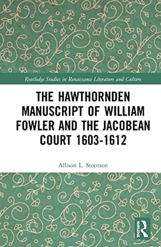 Hawthornden Manuscripts of William Fowler and the Jacobean Court 1603–1612