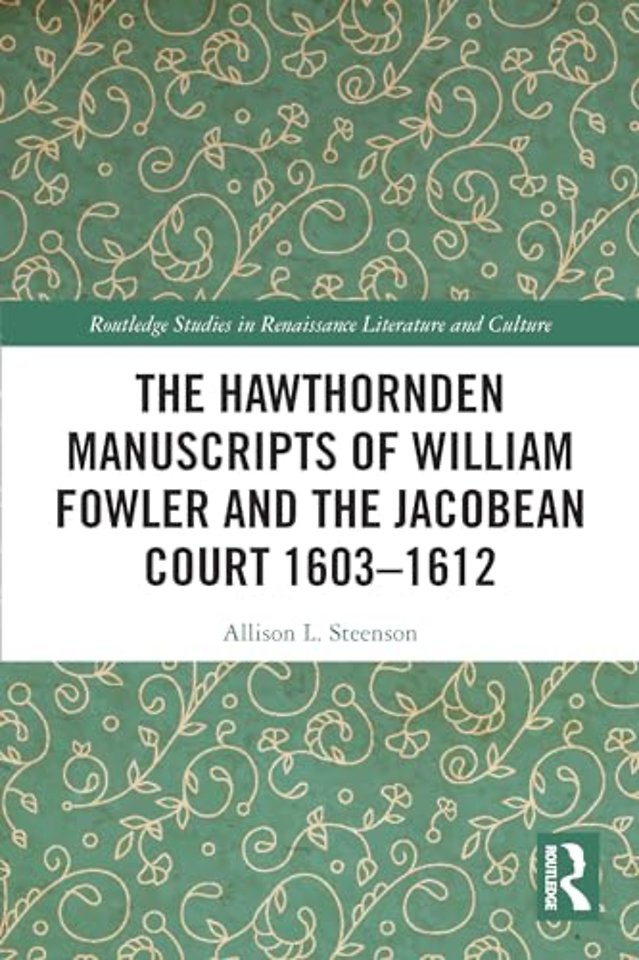 Hawthornden Manuscripts of William Fowler and the Jacobean Court 1603–1612