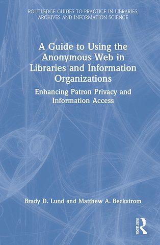 Guide to Using the Anonymous Web in Libraries and Information Organizations