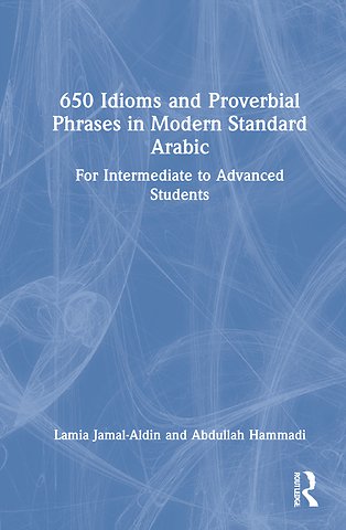 650 Idioms and Proverbial Phrases in Modern Standard Arabic