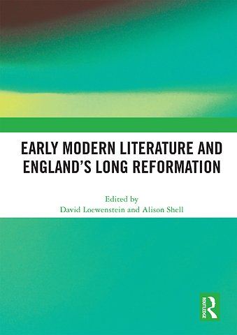 Early Modern Literature and England’s Long Reformation