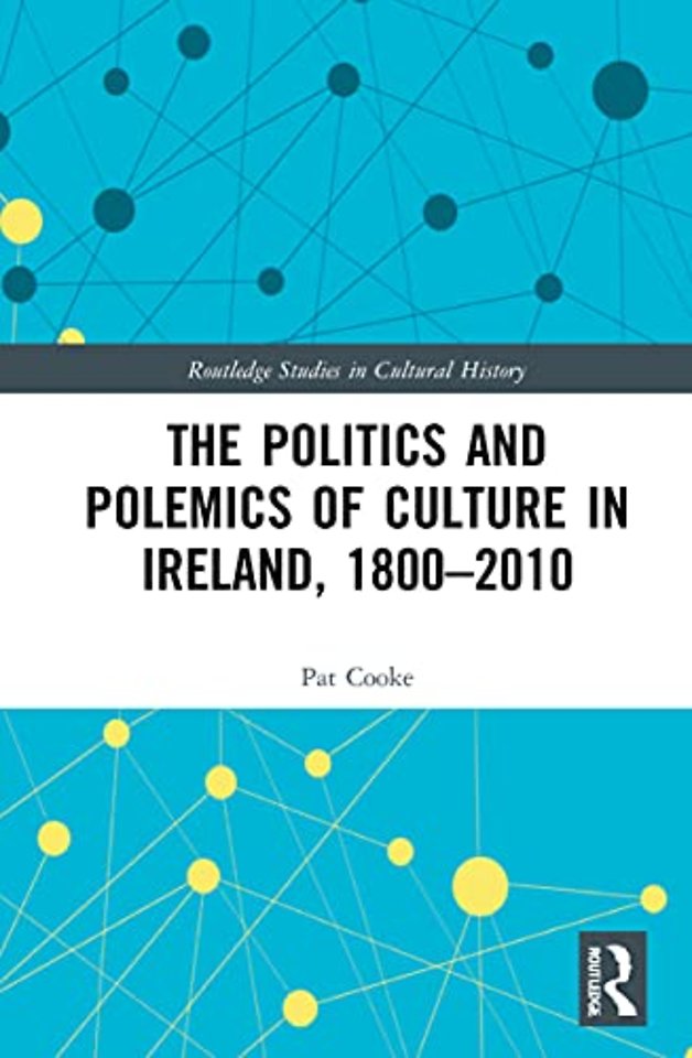 Politics and Polemics of Culture in Ireland, 1800–2010