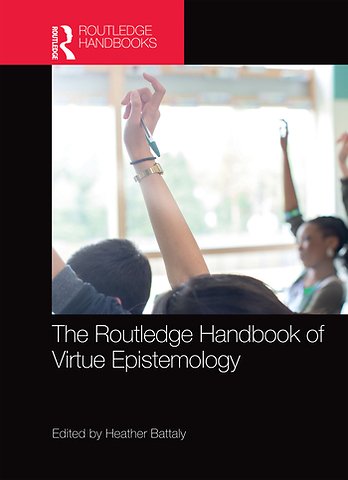 Routledge Handbook of Virtue Epistemology