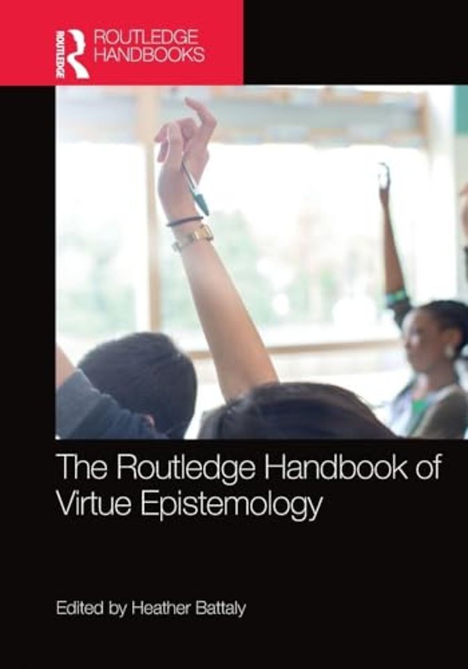 Routledge Handbook of Virtue Epistemology