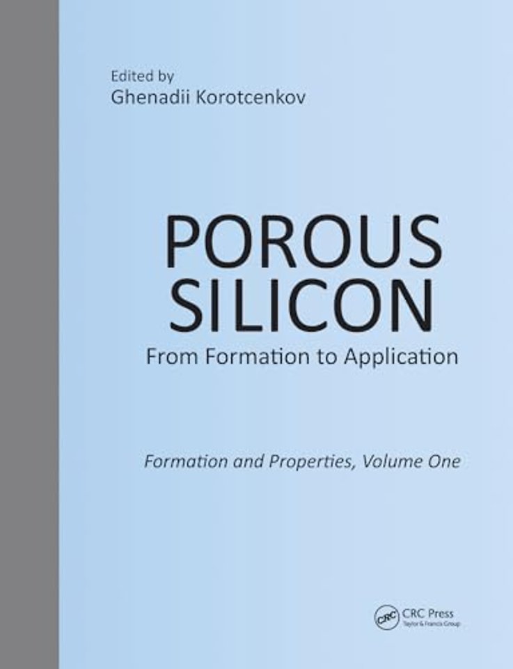 Porous Silicon:  From Formation to Application:  Formation and Properties, Volume One