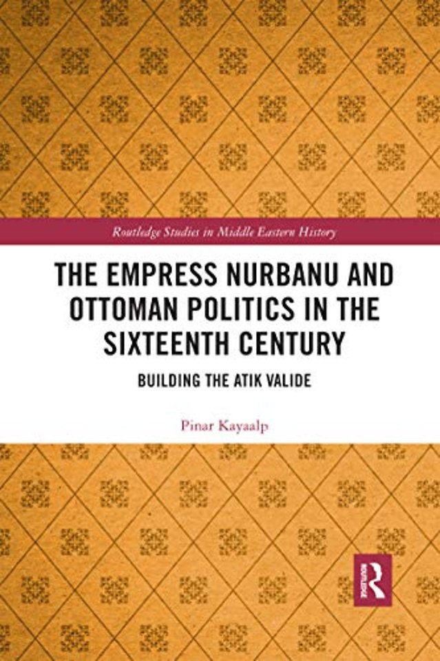 Empress Nurbanu and Ottoman Politics in the Sixteenth Century