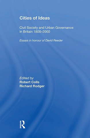 Cities of Ideas: Civil Society and Urban Governance in Britain 1800�2000
