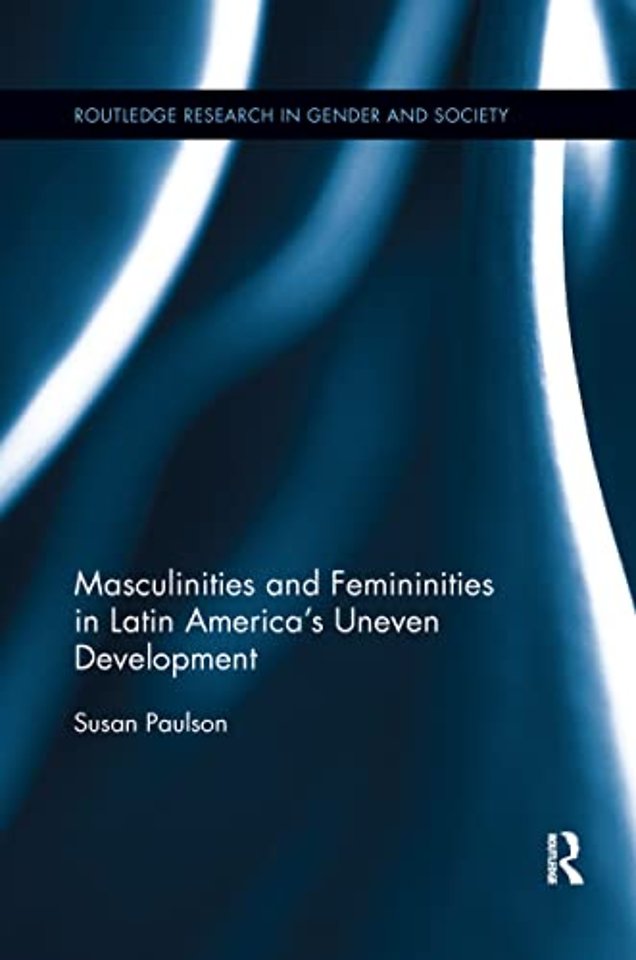 Masculinities and Femininities in Latin America's Uneven Development