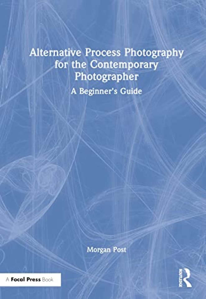 Alternative Process Photography for the Contemporary Photographer