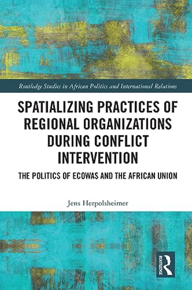 Spatializing Practices of Regional Organizations during Conflict Intervention