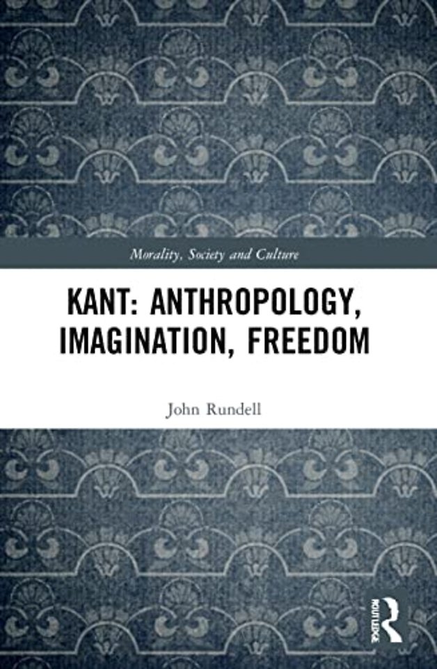 Kant: Anthropology, Imagination, Freedom