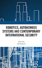 Robotics, Autonomous Systems and Contemporary International Security Robotics, Autonomous Systems and Contemporary International Security