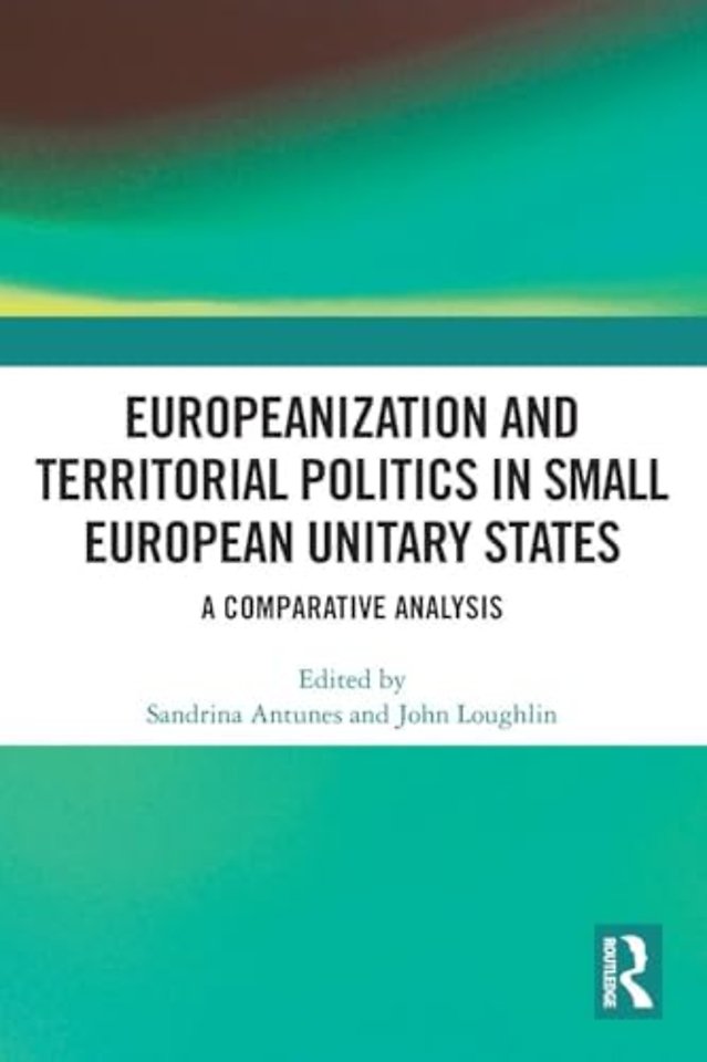 Europeanization and Territorial Politics in Small European Unitary States