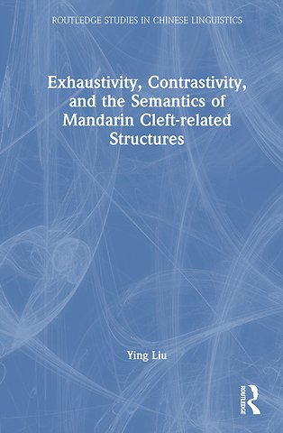 Exhaustivity, Contrastivity, and the Semantics of Mandarin Cleft-related Structures