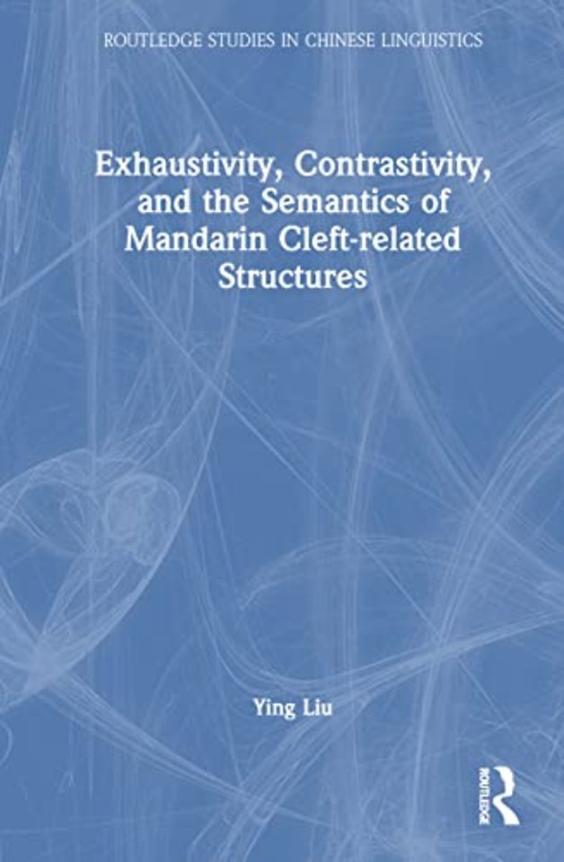 Exhaustivity, Contrastivity, and the Semantics of Mandarin Cleft-related Structures