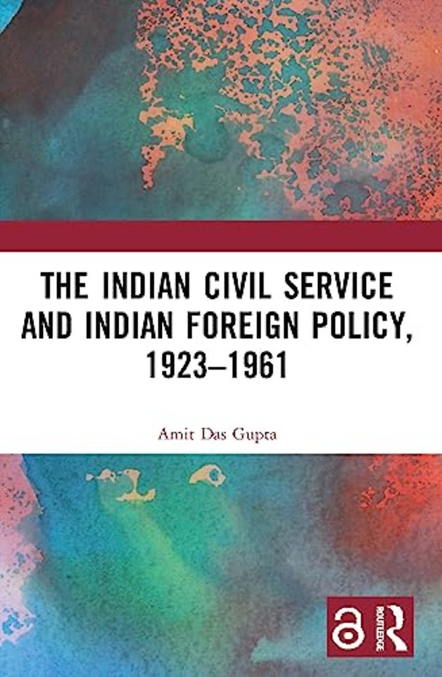 Indian Civil Service and Indian Foreign Policy, 1923–1961