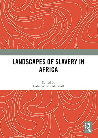 Landscapes of Slavery in Africa