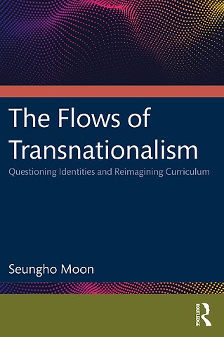 Flows of Transnationalism: Questioning Identities and Reimagining Curriculum