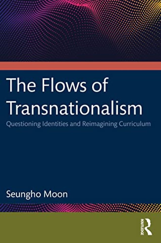 Flows of Transnationalism: Questioning Identities and Reimagining Curriculum