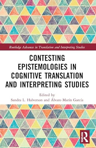 Contesting Epistemologies in Cognitive Translation and Interpreting Studies
