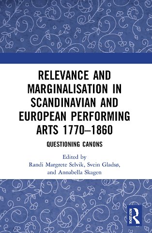 Relevance and Marginalisation in Scandinavian and European Performing Arts 1770–1860