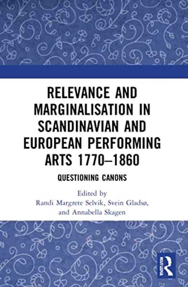 Relevance and Marginalisation in Scandinavian and European Performing Arts 1770–1860