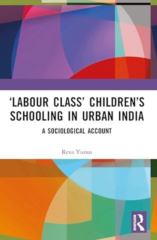 ‘Labour Class’ Children’s Schooling in Urban India
