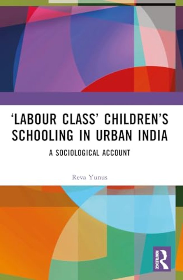 ‘Labour Class’ Children’s Schooling in Urban India