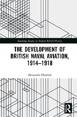 The Development of British Naval Aviation, 1914-1918