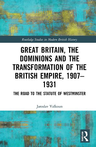 Great Britain, the Dominions and the Transformation of the British Empire, 1907–1931