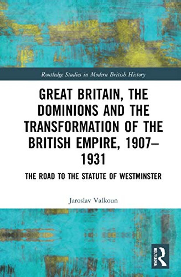 Great Britain, the Dominions and the Transformation of the British Empire, 1907–1931