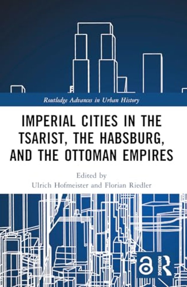 Imperial Cities in the Tsarist, the Habsburg, and the Ottoman Empires
