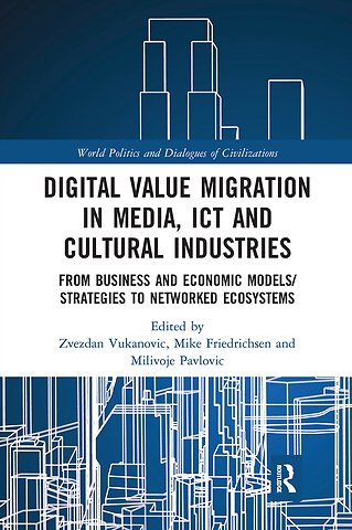 Digital Value Migration in Media, ICT and Cultural Industries