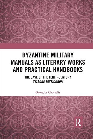Byzantine Military Manuals as Literary Works and Practical Handbooks