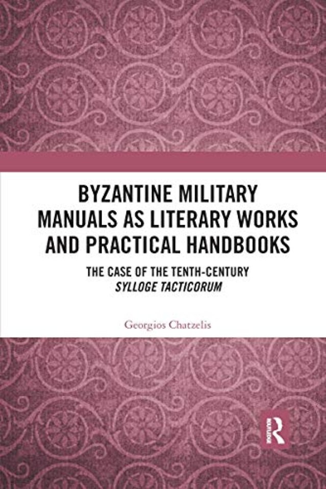 Byzantine Military Manuals as Literary Works and Practical Handbooks