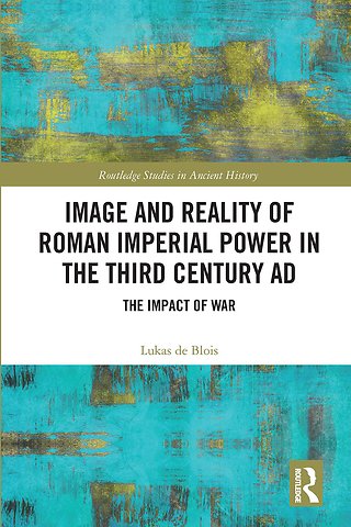 Image and Reality of Roman Imperial Power in the Third Century AD