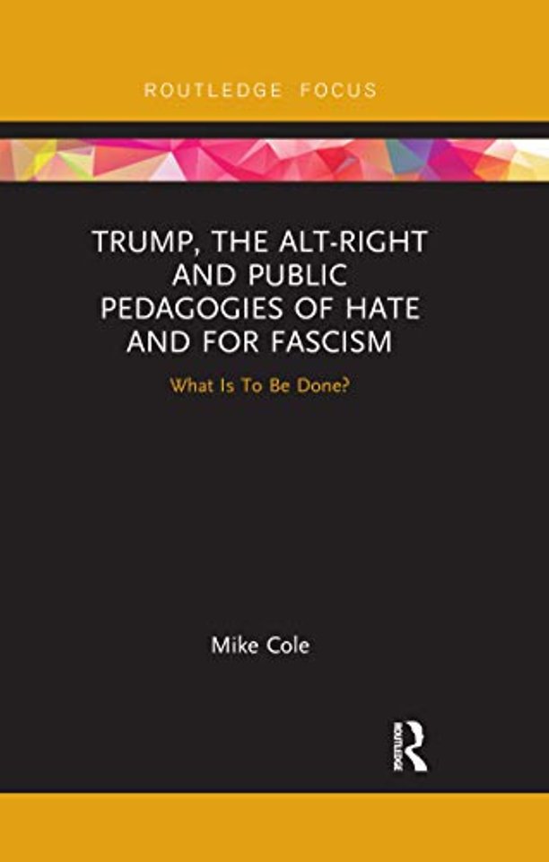 Trump, the Alt-Right and Public Pedagogies of Hate and for Fascism