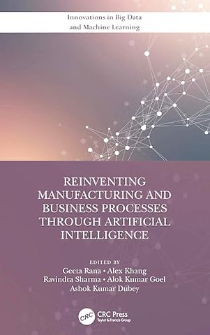 Reinventing Manufacturing and Business Processes Through Artificial Intelligence