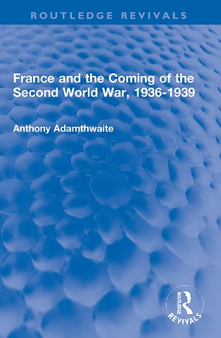 France and the Coming of the Second World War, 1936-1939