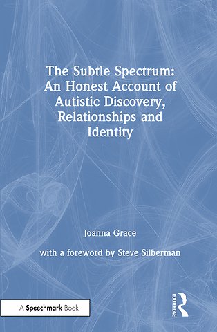 Subtle Spectrum: An Honest Account of Autistic Discovery, Relationships and Identity